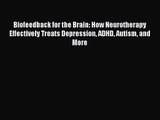 [PDF Download] Biofeedback for the Brain: How Neurotherapy Effectively Treats Depression ADHD