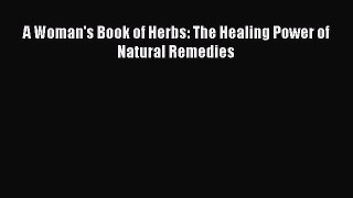 [PDF Download] A Woman's Book of Herbs: The Healing Power of Natural Remedies [Read] Full Ebook