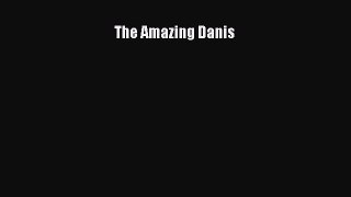 [PDF Download] The Amazing Danis [Download] Online