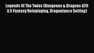 [PDF Download] Legends Of The Twins (Dungeons & Dragons d20 3.5 Fantasy Roleplaying Dragonlance