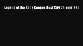 [PDF Download] Legend of the Book Keeper (Lost City Chronicles) [Read] Online