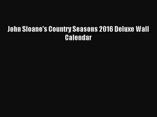PDF Download - John Sloane's Country Seasons 2016 Deluxe Wall Calendar Read Full Ebook