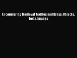[PDF Download] Encountering Medieval Textiles and Dress: Objects Texts Images [PDF] Full Ebook