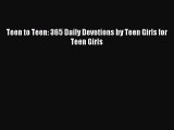 [PDF Download] Teen to Teen: 365 Daily Devotions by Teen Girls for Teen Girls [PDF] Full Ebook