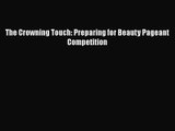 [PDF Download] The Crowning Touch: Preparing for Beauty Pageant Competition [Download] Online