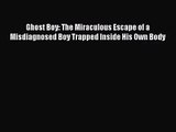 [PDF Download] Ghost Boy: The Miraculous Escape of a Misdiagnosed Boy Trapped Inside His Own