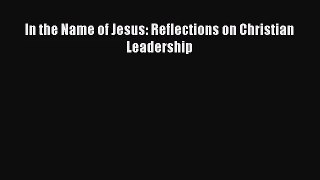 [PDF Download] In the Name of Jesus: Reflections on Christian Leadership [PDF] Full Ebook