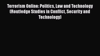 [PDF Download] Terrorism Online: Politics Law and Technology (Routledge Studies in Conflict