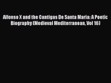 [PDF Download] Alfonso X and the Cantigas De Santa Maria: A Poetic Biography (Medieval Mediterranean