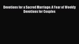 [PDF Download] Devotions for a Sacred Marriage: A Year of Weekly Devotions for Couples [Download]