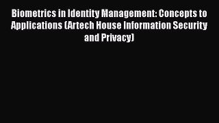 [PDF Download] Biometrics in Identity Management: Concepts to Applications (Artech House Information