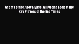 [PDF Download] Agents of the Apocalypse: A Riveting Look at the Key Players of the End Times