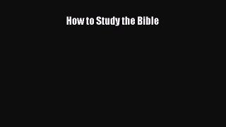 [PDF Download] How to Study the Bible [PDF] Full Ebook