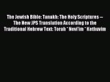 [PDF Download] The Jewish Bible: Tanakh: The Holy Scriptures -- The New JPS Translation According