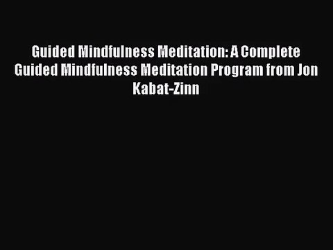 [PDF Download] Guided Mindfulness Meditation: A Complete Guided Mindfulness Meditation Program