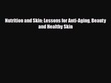 PDF Download Nutrition and Skin: Lessons for Anti-Aging Beauty and Healthy Skin PDF Full Ebook