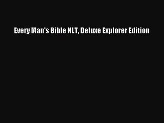 [PDF Download] Every Man's Bible NLT Deluxe Explorer Edition [Download] Online