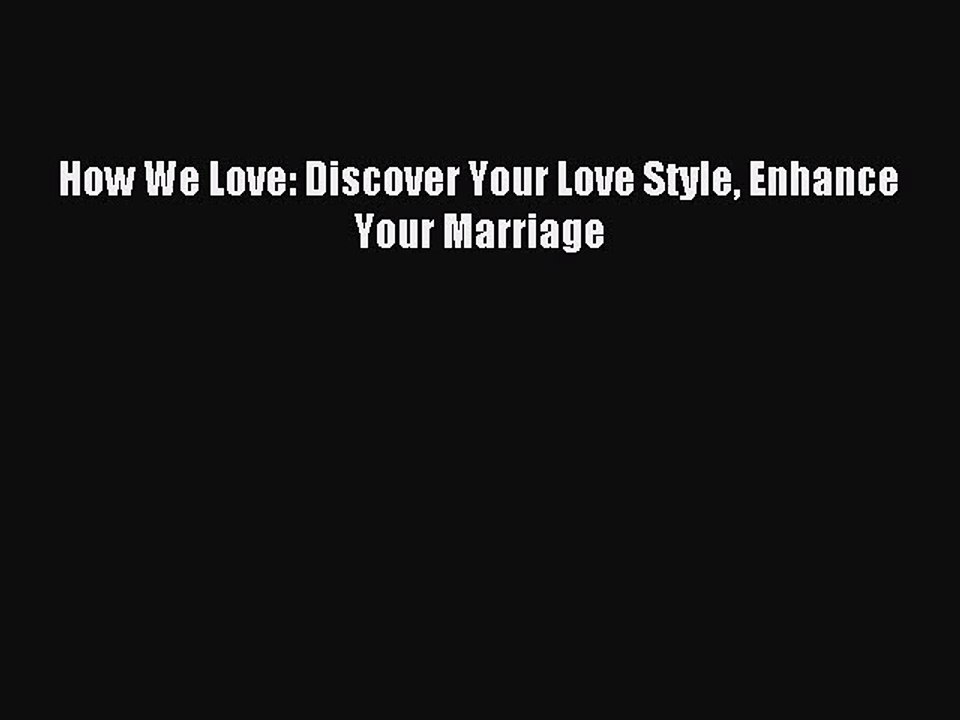 [PDF Download] How We Love: Discover Your Love Style Enhance Your Marriage [PDF] Online