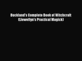 [PDF Download] Buckland's Complete Book of Witchcraft (Llewellyn's Practical Magick) [PDF]