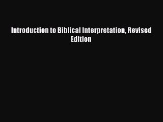 [PDF Download] Introduction to Biblical Interpretation Revised Edition [Download] Full Ebook
