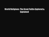 [PDF Download] World Religions: The Great Faiths Explored & Explained [Read] Full Ebook