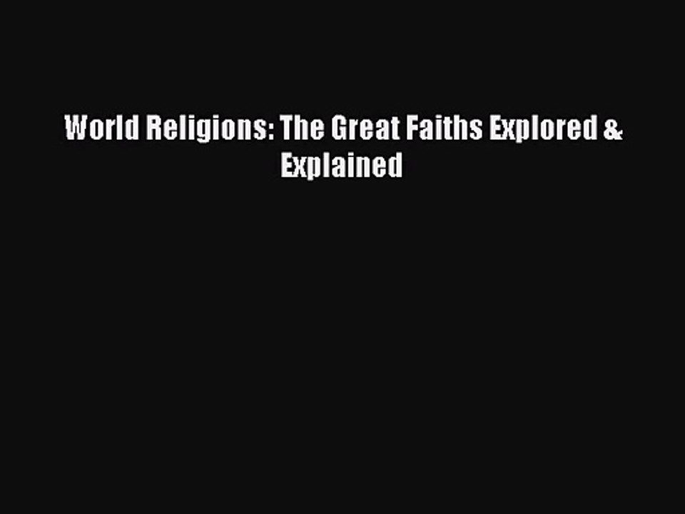 [PDF Download] World Religions: The Great Faiths Explored & Explained [Read] Full Ebook