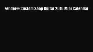 PDF Download - Fender® Custom Shop Guitar 2016 Mini Calendar Download Online
