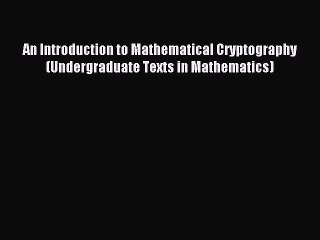 [PDF Download] An Introduction to Mathematical Cryptography (Undergraduate Texts in Mathematics)