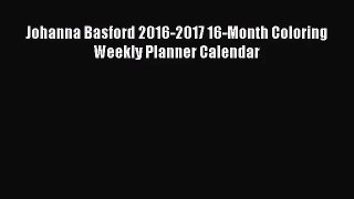 PDF Download - Johanna Basford 2016-2017 16-Month Coloring Weekly Planner Calendar Download