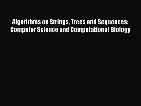 [PDF Download] Algorithms on Strings Trees and Sequences: Computer Science and Computational