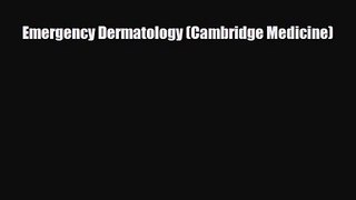 PDF Download Emergency Dermatology (Cambridge Medicine) Read Online