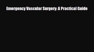 PDF Download Emergency Vascular Surgery: A Practical Guide Read Online