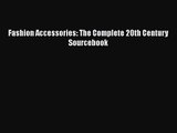 [PDF Download] Fashion Accessories: The Complete 20th Century Sourcebook [Read] Online