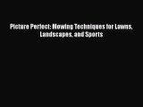 [PDF Download] Picture Perfect: Mowing Techniques for Lawns Landscapes and Sports [Download]