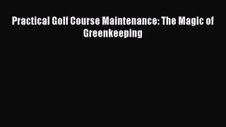 [PDF Download] Practical Golf Course Maintenance: The Magic of Greenkeeping [Download] Full