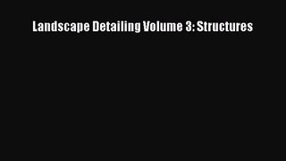 [PDF Download] Landscape Detailing Volume 3: Structures [Read] Online