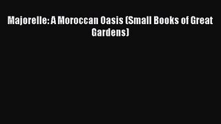 [PDF Download] Majorelle: A Moroccan Oasis (Small Books of Great Gardens) [PDF] Online