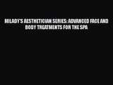 [PDF Download] MILADY'S AESTHETICIAN SERIES: ADVANCED FACE AND BODY TREATMENTS FOR THE SPA
