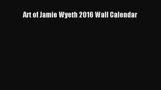 [PDF Download] Art of Jamie Wyeth 2016 Wall Calendar [Read] Full Ebook