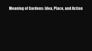[PDF Download] Meaning of Gardens: Idea Place and Action [PDF] Online
