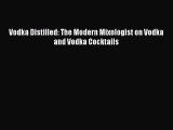 Read Vodka Distilled: The Modern Mixologist on Vodka and Vodka Cocktails Ebook Online