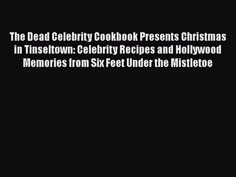Read The Dead Celebrity Cookbook Presents Christmas in Tinseltown: Celebrity Recipes and Hollywood