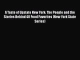 Download A Taste of Upstate New York: The People and the Stories Behind 40 Food Favorites (New