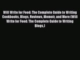 Download Will Write for Food: The Complete Guide to Writing Cookbooks Blogs Reviews Memoir