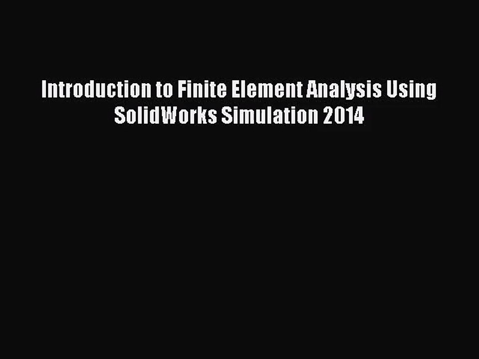 [PDF Download] Introduction to Finite Element Analysis Using SolidWorks Simulation 2014 [Read]