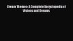 [PDF Download] Dream Themes: A Complete Encyclopedia of Visions and Dreams [PDF] Online