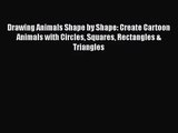 [PDF Download] Drawing Animals Shape by Shape: Create Cartoon Animals with Circles Squares