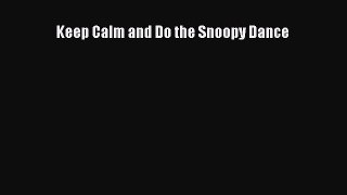 [PDF Download] Keep Calm and Do the Snoopy Dance [PDF] Online