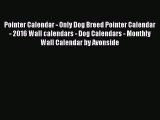 PDF Download - Pointer Calendar - Only Dog Breed Pointer Calendar - 2016 Wall calendars - Dog