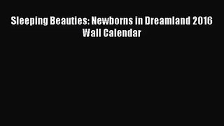 PDF Download - Sleeping Beauties: Newborns in Dreamland 2016 Wall Calendar Download Online